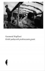 "Krótki podręcznik przekraczania granic", Gazmend Kapllani. (Fot. Wydawnictwo Czarne) "Krótki podręcznik przekraczania granic", Gazmend Kapllani. (Fot. Wydawnictwo Czarne)