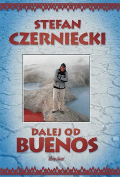 Stefan Czerniecki - "Dalej od Buenos" Okładka książki "Dalej od Buenos"