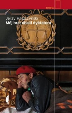 Jerzy Haszczyński - "Mój brat obalił dyktatora"