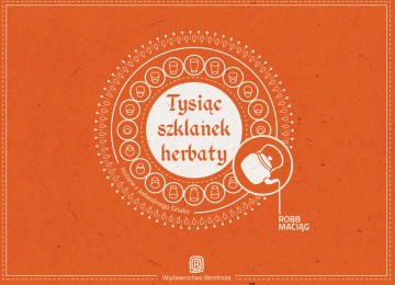 Tysiąc szklanek herbaty. Historie z Jedwabnego Szlaku. (wyd. Bezdroża) 